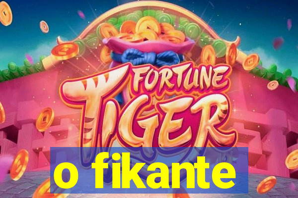 o fikante